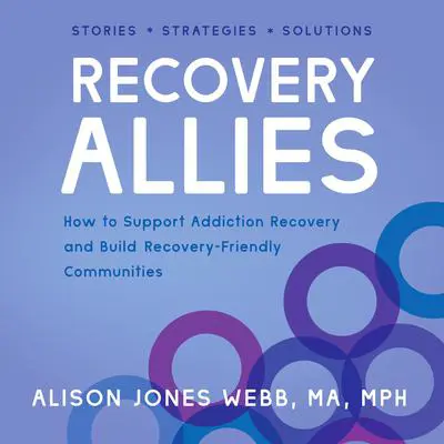 Recovery Allies: How to Support Addiction Recovery and Build Recovery-Friendly Communities Audibook, by Alison Jones Webb