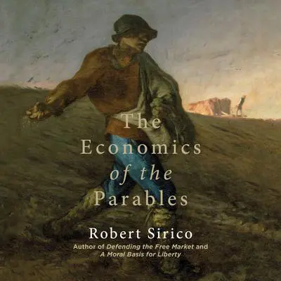 The Economics of the Parables Audibook, by Robert Sirico