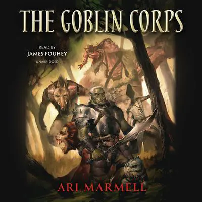 The Goblin Corps: The Few, the Proud, the Obscene Audibook, by Ari Marmell