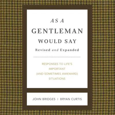 As a Gentleman Would Say Revised and Expanded: Responses to Life's Important (and Sometimes Awkward) Situations Audibook, by John Bridges