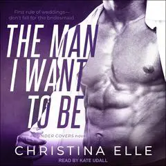 The Man I Want to Be Audibook, by Christina Elle