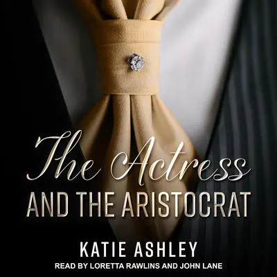 The Actress and the Aristocrat Audibook, by Katie Ashley