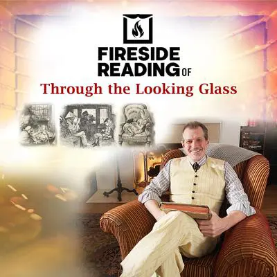 Fireside Reading of Through the Looking Glass Audibook, by Lewis Carroll