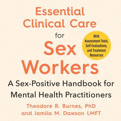 Essential Clinical Care for Sex Workers: A Sex-Positive Handbook for Mental Health Practitioners Audibook, by Jamila Dawson