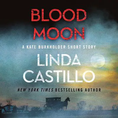 Blood Moon: A Kate Burkholder Short Mystery Audibook, by Linda Castillo