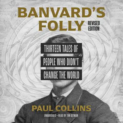Banvard's Folly, Revised Edition: Thirteen Tales of People Who Didn't Change the World Audibook, by Paul Collins