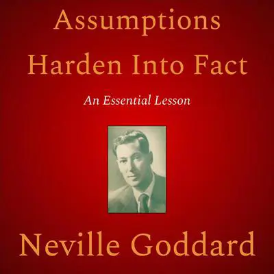 Assumptions Harden Into Fact Audibook, by Neville Goddard