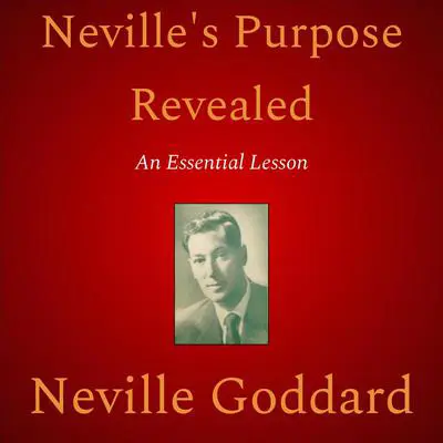 Neville’s Purpose Revealed Audibook, by Neville Goddard