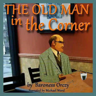 The Old Man in the Corner Audibook, by Emma Orczy
