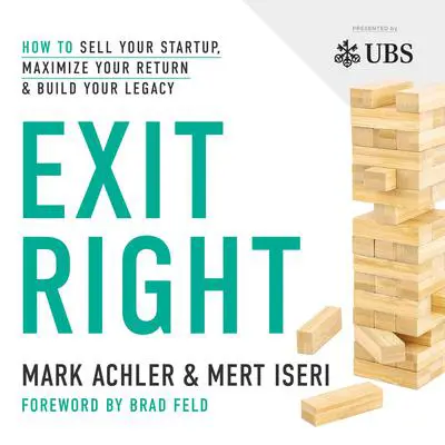 Exit Right: How to Sell Your Startup, Maximize Your Return and Build Your Legacy Audibook, by Mark Achler