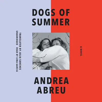 Dogs of Summer: A Novel Audibook, by Andrea Abreu