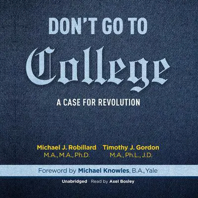Don't Go to College: A Case for Revolution Audibook, by Michael J. Robillard