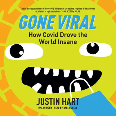 Gone Viral: How Covid Drove the World Insane Audibook, by Justin Hart