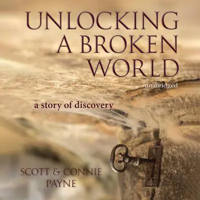 Unlocking a Broken World: A Story of Discovery Audibook, by Connie Payne