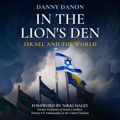 In the Lion's Den: Israel and the World Audibook, by Danny Danon