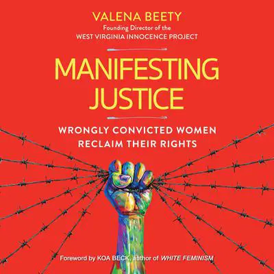 Manifesting Justice: Wrongly Convicted Women Reclaim Their Rights Audibook, by Valena Beety