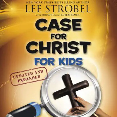 Case for Christ for Kids Audibook, by Lee Strobel