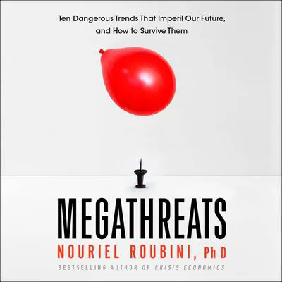 MegaThreats: Ten Dangerous Trends That Imperil Our Future, And How to Survive Them Audibook, by Nouriel Roubini