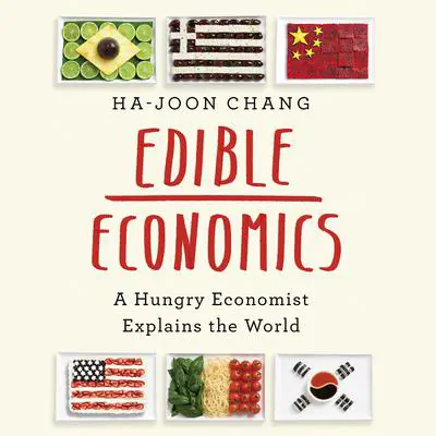 Edible Economics: A Hungry Economist Explains the World Audibook, by Ha-Joon Chang