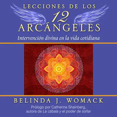 Lecciones de los 12 Arcángeles: Intervención divina en la vida cotidiana Audibook, by Belinda J. Womack