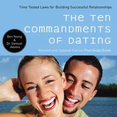 The Ten Commandments of Dating: Time-Tested Laws for Building Successful Relationships Audibook, by Ben Young