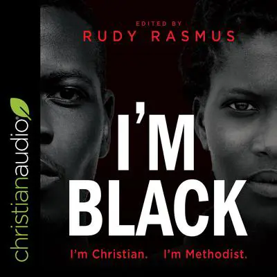 I'm Black I'm Christian I'm Methodist Audibook, by Rudy Rasmus