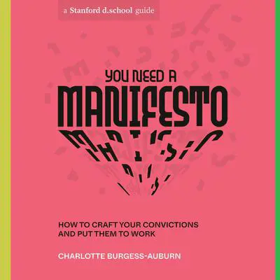 You Need a Manifesto: How to Craft Your Convictions and Put Them to Work Audibook, by Charlotte Burgess-Auburn