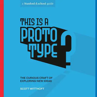 This Is a Prototype: The Curious Craft of Exploring New Ideas Audibook, by Scott Witthoft