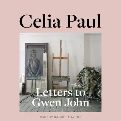 Letters to Gwen John Audibook, by Celia Paul