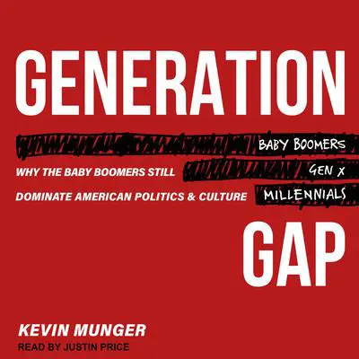 Generation Gap: Why the Baby Boomers Still Dominate American Politics and Culture Audibook, by Kevin Munger
