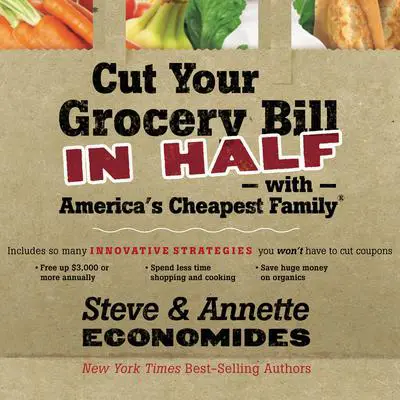 Cut Your Grocery Bill in Half with America's Cheapest Family: Includes So Many Innovative Strategies You Won't Have to Cut Coupons Audibook, by Steve Economides