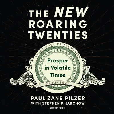 The New Roaring Twenties: Prosper in Volatile Times Audibook, by Paul Zane Pilzer