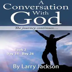 A Conversation with God: The Journey Continues...... Audibook, by Larry Jackson