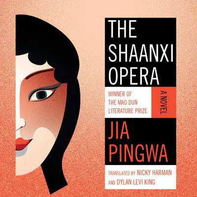 The Shaanxi Opera: A Novel Audibook, by Jia Pingwa