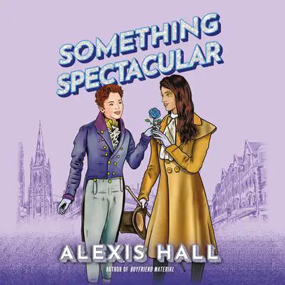 Something Spectacular Audibook, by Alexis Hall