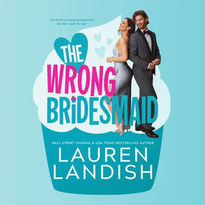 The Wrong Bridesmaid Audibook, by Lauren Landish