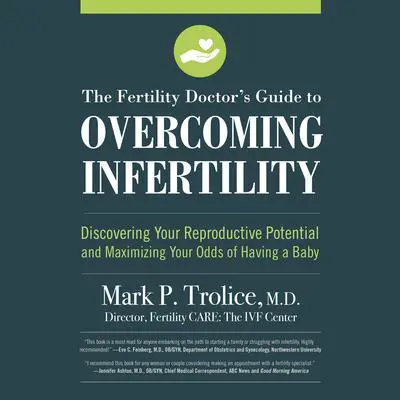 The Fertility Doctor's Guide to Overcoming Infertility: Discovering Your Reproductive Potential and Maximizing Your Odds of Having a Baby Audibook, by Mark P. Trolice M.D.
