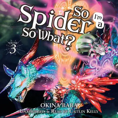 So I'm a Spider, So What?, Vol. 3 Audibook, by Okina Baba