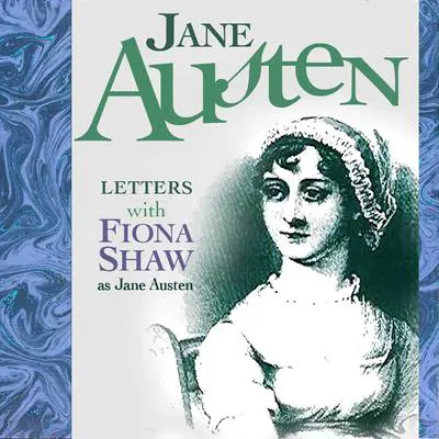 The Letters of Jane Austen: Performed by FIONA SHAW in a dramatised setting Audibook, by Mr Punch Audiobooks