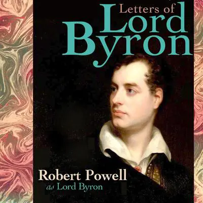 The Letters of Lord Byron: with ROBERT POWELL as Lord Byron Audibook, by Mr Punch Audiobooks