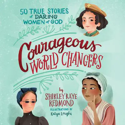 Courageous World Changers: 50 True Stories of Daring Women of God Audibook, by Shirley Raye Redmond
