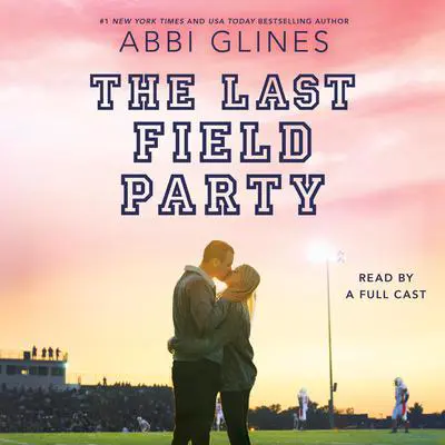 The Last Field Party Audibook, by Abbi Glines