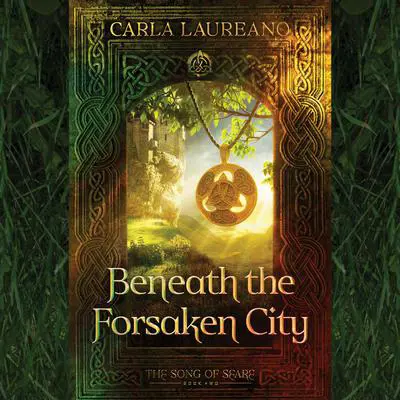 Beneath the Forsaken City Audibook, by Carla Laureano