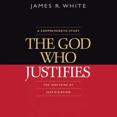 The God Who Justifies Audibook, by James R. White