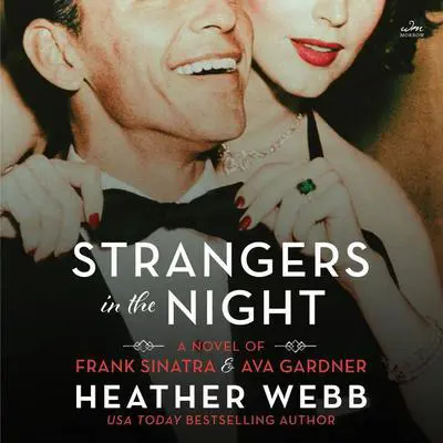 Strangers in the Night: A Novel of Frank Sinatra and Ava Gardner Audibook, by Heather Webb