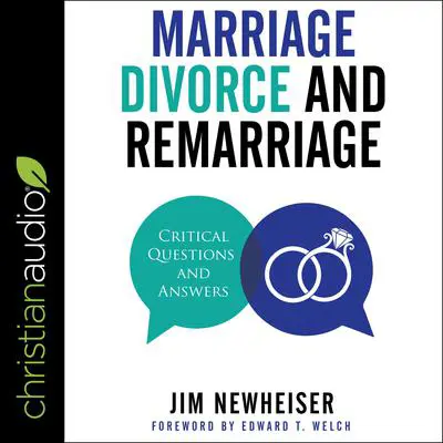 Marriage, Divorce, and Remarriage: Critical Questions and Answers Audibook, by Jim Newheiser