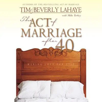 The Act of Marriage After 40: Making Love for Life Audibook, by Beverly LaHaye