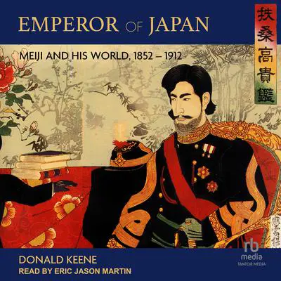 Emperor of Japan: Meiji and His World, 1852-1912 Audibook, by Donald Keene