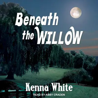 Beneath the Willow Audibook, by Kenna White