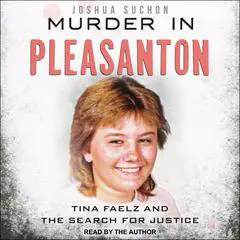 Murder in Pleasanton: Tina Faelz and the Search for Justice Audibook, by Joshua Suchon